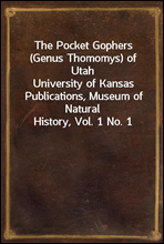 The Pocket Gophers (Genus Thomomys) of Utah
University of Kansas Publications, Museum of Natural History, Vol. 1 No. 1