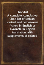 Checklist
A complete, cumulative Checklist of lesbian, variant and homosexual fiction, in English or available in English translation, with supplements of related material, for the use of collectors,