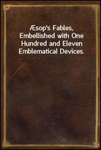 sop's Fables, Embellished with One Hundred and Eleven Emblematical Devices.