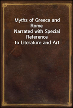 Myths of Greece and Rome
Narrated with Special Reference to Literature and Art