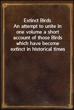 Extinct Birds
An attempt to unite in one volume a short account of those Birds which have become extinct in historical times