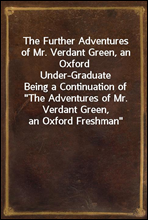 The Further Adventures of Mr. Verdant Green, an Oxford Under-Graduate
Being a Continuation of 