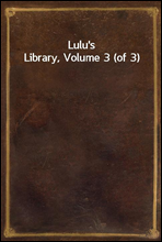 Lulu`s Library, Volume 3 (of 3)
