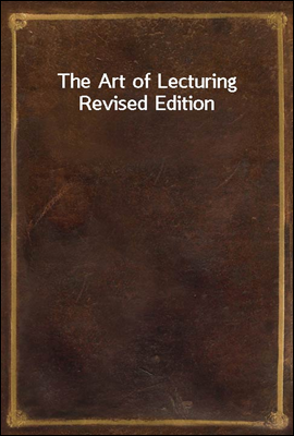 The Art of Lecturing
Revised Edition
