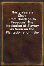 Thirty Years a Slave
From Bondage to Freedom