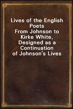 Lives of the English Poets
From Johnson to Kirke White, Designed as a Continuation of Johnson`s Lives