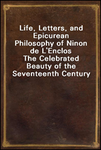 Life, Letters, and Epicurean Philosophy of Ninon de L'Enclos
The Celebrated Beauty of the Seventeenth Century