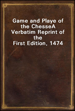 Game and Playe of the Chesse
A Verbatim Reprint of the First Edition, 1474