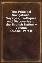 The Principal Navigations, Voyages, Traffiques and Discoveries of the English Nation - Volume 09
Asia, Part II