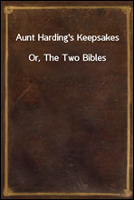 Aunt Harding's Keepsakes
Or, The Two Bibles