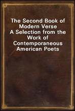 The Second Book of Modern Verse
A Selection from the Work of Contemporaneous American Poets