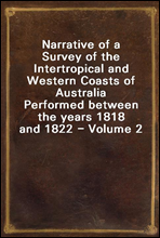 Narrative of a Survey of the Intertropical and Western Coasts of Australia
Performed between the years 1818 and 1822 - Volume 2