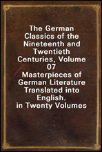 The German Classics of the Nineteenth and Twentieth Centuries, Volume 07
Masterpieces of German Literature Translated into English. in Twenty Volumes