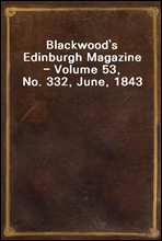 Blackwood's Edinburgh Magazine - Volume 53, No. 332, June, 1843