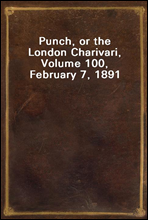 Punch, or the London Charivari, Volume 100, February 7, 1891