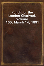 Punch, or the London Charivari, Volume 100, March 14, 1891