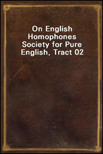 On English Homophones
Society for Pure English, Tract 02
