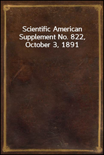 Scientific American Supplement No. 822, October 3, 1891