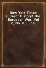 New York Times Current History; The European War, Vol 2, No. 3, June, 1915
April-September, 1915
