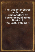 The Vedanta-Sutras with the Commentary by Sankaracarya
Sacred Books of the East, Volume 1