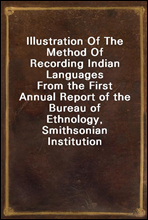 Illustration Of The Method Of Recording Indian Languages
From the First Annual Report of the Bureau of Ethnology, Smithsonian Institution