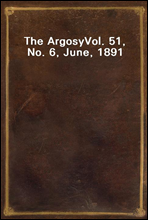 The Argosy
Vol. 51, No. 6, June, 1891