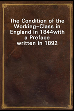 The Condition of the Working-Class in England in 1844
with a Preface written in 1892