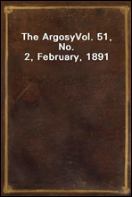 The Argosy
Vol. 51, No. 2, February, 1891