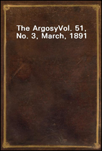 The Argosy
Vol. 51, No. 3, March, 1891