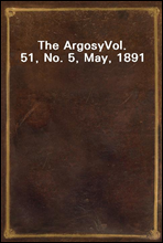 The Argosy
Vol. 51, No. 5, May, 1891