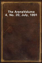 The Arena
Volume 4, No. 20, July, 1891