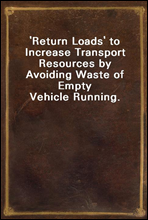 `Return Loads` to Increase Transport Resources by Avoiding Waste of Empty Vehicle Running.