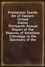 Prehistoric Textile Art of Eastern United States
Thirteenth Annual Report of the Beaurau of American Ethnology to the Secretary of the Smithsonian Institution 1891-1892, Government Printing Office, W