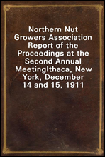 Northern Nut Growers Association Report of the Proceedings at the Second Annual Meeting
Ithaca, New York, December 14 and 15, 1911
