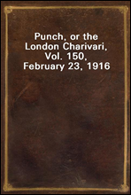 Punch, or the London Charivari, Vol. 150, February 23, 1916
