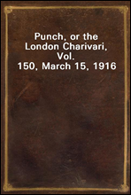 Punch, or the London Charivari, Vol. 150, March 15, 1916