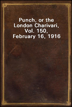 Punch, or the London Charivari, Vol. 150, February 16, 1916