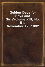 Golden Days for Boys and Girls
Volume XIII, No. 51