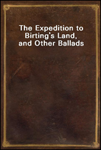 The Expedition to Birting`s Land, and Other Ballads