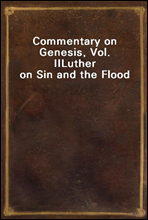 Commentary on Genesis, Vol. II
Luther on Sin and the Flood