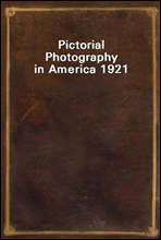 Pictorial Photography in America 1921