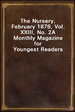 The Nursery, February 1878, Vol. XXIII, No. 2
A Monthly Magazine for Youngest Readers