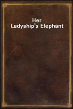 Her Ladyship`s Elephant