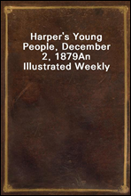Harper's Young People, December 2, 1879
An Illustrated Weekly