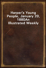 Harper`s Young People, January 20, 1880
An Illustrated Weekly