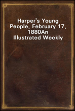 Harper's Young People, February 17, 1880
An Illustrated Weekly