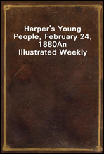 Harper`s Young People, February 24, 1880
An Illustrated Weekly