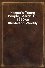 Harper`s Young People, March 16, 1880
An Illustrated Weekly