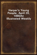 Harper's Young People, April 20, 1880
An Illustrated Weekly