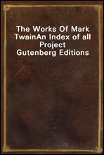 The Works Of Mark Twain
An Index of all Project Gutenberg Editions